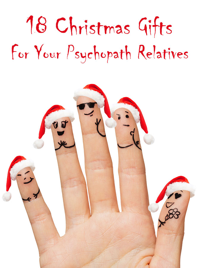 18 Christmas Gifts For Your Psychopath Relatives